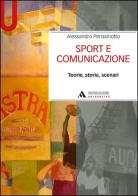 Sport e comunicazione. Teorie, storia, scenari di Alessandro Perissinotto edito da Mondadori Università
