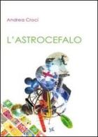 L' astrocefalo di Andrea Croci edito da Altromondo (Padova)