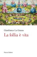 La follia è vita di Gianfranco La Grassa edito da Piazza Editore