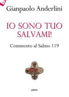 Io sono tuo, salvami! Commento al Salmo 119 di Gianpaolo Anderlini edito da Chirico