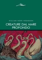 Creature dal mare profondo di William Hope Hodgson edito da Magenes