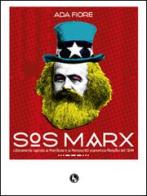 SOS Marx. Liberamente ispirato al Manifesto e ai manoscritti economico-filosofici del 1844 di Ada Fiore edito da Lupo