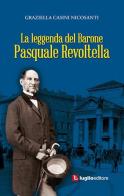 La leggenda del barone Pasquale Revoltella di Graziella Casini Nicosanti edito da Luglio (Trieste)