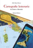 Cartografie letterarie. Da Dante a Montale di Aldo Maria Morace edito da Bulzoni
