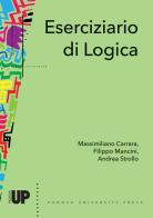 Eserciziario di logica di Filippo Mancini, Massimiliano Carrara, Andrea Strollo edito da Padova University Press