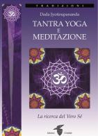 Tantra yoga e meditazione. La ricerca del vero sé di Jyotirupananda Dada edito da Crisalide