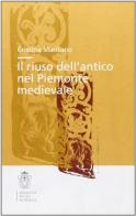 Il riuso dell'antico nel Piemonte medievale di Cristina Maritano edito da Scuola Normale Superiore