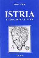 Istria. Storia, arte, cultura di Dario Alberi edito da Lint Editoriale