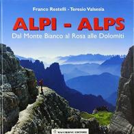 Alpi o Alps. Dal Monte Bianco alle Dolomiti di Franco Restelli, Teresio Valsesia edito da Macchione Editore