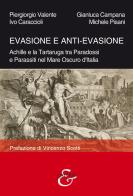 Evasione e anti-evasione. Achille e la tartaruga tra paradossi e parassiti nel mare oscuro d'Italia di Piergiorgio Valente, Gianluca Campana, Ivo Caraccioli edito da Eurilink