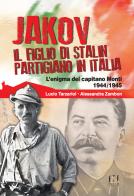 Jakov, il figlio di Stalin partigiano in Italia. L'enigma del capitano Monti 1944-1945 di Lucio Tarzariol, Alessandra Zambon edito da Fusta