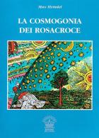 La cosmogonia dei Rosacroce. Il cristianesimo esoterico di Max Heindel edito da Edizioni del Cigno