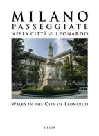 Milano. Passeggiate nella città di Leonardo-Walks in the City of Leonardo. Ediz. illustrata edito da CELIP