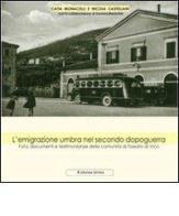 L' emigrazione umbra nel secondo dopoguerra. Foto, documenti e testimonianze della comunità di Fossato di Vico di Catia Monacelli, Nicola Castellani, Daniela Menichini edito da Editoriale Umbra