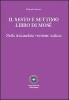 Il sesto e settimo libro di Mosè. Nella tramandata versione italiana di Fabrizio Grossi edito da Castel Negrino