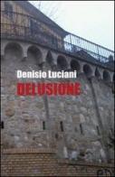 Delusione di Denisio Luciani edito da LeGrù