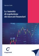 Le autorità di regolazione dei mercati finanziari di Fabrizio Politi edito da Giappichelli