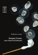 Jacques Lacan, una scienza di fantasmi di Federico Leoni edito da Orthotes