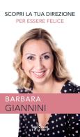 Scopri la tua direzione per essere felice di Barbara Giannini edito da Individuo Editore