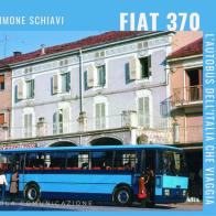 Fiat 370. L'autobus dell'Italia che viaggia. Ediz. illustrata di Simone Schiavi edito da Lola Comunicazione