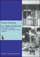 La terra ritrovata. Storiografia e memoria della prima immigrazione italiana in Brasile di Emilio Franzina edito da Termanini