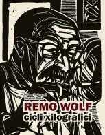 Remo Wolf. Cicli xilografici. Ediz. illustrata di Priamo Pedrazzoli, Giovanni Daprà edito da Litodelta