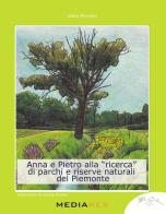 Anna e Pietro alla «ricerca» di parchi e riserve naturali del Piemonte di Giulia Piovano edito da Mediares
