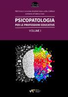 Psicopatologia per le professioni educative vol.1 di Pier Paolo Cavagna, Sharon Tiana, Laura Corrias edito da StreetLib