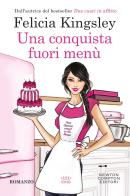 Una conquista fuori menù di Felicia Kingsley edito da Newton Compton Editori