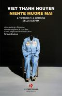 Niente muore mai. Il Vietnam e la memoria della guerra di Thanh Nguyen Viet edito da BEAT