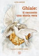 Ghiaie: ti racconto una storia vera. Ediz. illustrata di Lucia Amour edito da Velar