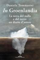 In Groenlandia di Daniela Tommasini edito da Ponte alle Grazie