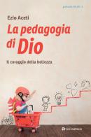 La pedagogia. Il coraggio della bellezza di Ezio Aceti edito da Tau