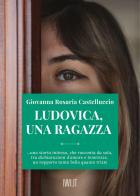 Ludovica, una ragazza di Giovanna Rosaria Castelluccio edito da Ivvi
