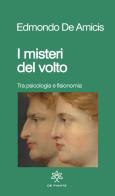 I misteri del volto. Sulla fisiognomica. Nuova ediz. di Edmondo De Amicis edito da De Piante Editore