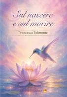 Sul nascere e sul morire di Francesca Belmonte edito da Buona Vita Social Club