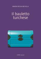 Il bauletto turchese. Ediz. integrale di Maria Rosaria Nevola edito da Linea Edizioni