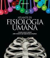 Atlante di fisiologia umana di Adriana Rigutti edito da Giunti Editore