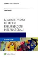 Costruttivismo giuridico e giurisdizioni internazionali di Carlo Focarelli edito da CEDAM