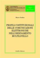 Profili costituzionali delle comunicazioni elettroniche nell'ordinamento multilivello di Marco Orofino edito da Giuffrè