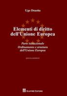 Elementi di diritto dell'Unione Europea. Parte istituzionale. Ordinamento e struttura dell'Unione Europea di Ugo Draetta edito da Giuffrè