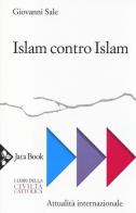 Islam contro Islam. Movimenti islamisti, «jihad», fondamentalismo di Giovanni Sale edito da Jaca Book