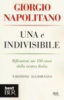 Una e indivisibile. Riflessioni sui 150 anni della nostra Italia di Giorgio Napolitano edito da Rizzoli