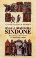 Lungo le strade della Sindone di Francesco Barbesino, Mario Moroni edito da San Paolo Edizioni