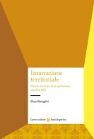 Innovazione territoriale. Metodi, tecniche di progettazione, casi di studio di Elena Battaglini edito da Carocci