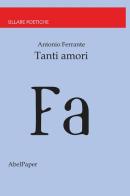 Tanti amori di Antonio Ferrante edito da AbelPaper