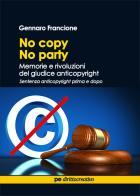 No copy, no party. Memorie e rivoluzioni del giudice anticopyright di Gennaro Francione edito da Primiceri Editore