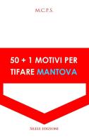 50+1 motivi per tifare Mantova di M.C.P.S. edito da Silele