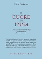 Il cuore dello yoga. Lo sviluppo di una pratica personale di T. K. Desikachar edito da Astrolabio Ubaldini