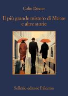 Il più grande mistero di Morse e altre storie di Colin Dexter edito da Sellerio Editore Palermo